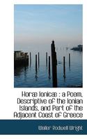 Hor Ionic: A Poem, Descriptive of the Ionian Islands, and Part of the Adjacent Coast of Greece 111714559X Book Cover