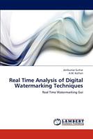 Real Time Analysis of Digital Watermarking Techniques 3847340875 Book Cover