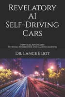 Revelatory AI Self-Driving Cars: Practical Advances in Artificial Intelligence and Machine Learning 1736303155 Book Cover