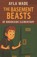 The Basement Beasts of Brookside Elementary B0FCM9FLX9 Book Cover