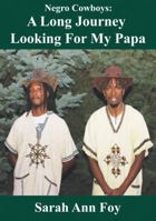 Sarah Ann Foy presents Negro Cowboys: A Long Journey Looking For My Papa 0996308822 Book Cover