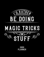 I'd Rather Be Doing Magic Tricks Stuff 2020 Planner: Magic Tricks Fan 2020 Planner, Funny Design, 2020 Planner for Magic Tricks Lover, Christmas Gift for Magic Tricks Lover 1678604089 Book Cover