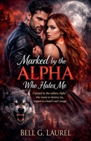 Marked by the Alpha Who Hates Me (Bloodbound Alphas) B0GY6BKVP1 Book Cover