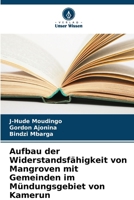 Aufbau der Widerstandsfähigkeit von Mangroven mit Gemeinden im Mündungsgebiet von Kamerun (German Edition) 620876145X Book Cover