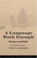 A Language Dark Enough: Essays on Exile (First Series: Creative Nonfiction) 092281158X Book Cover