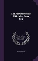 The poetical works of Nicholas Rowe, Esq. 1357918348 Book Cover