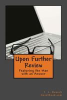 Upon Further Review: Featuring the man with an answer 1500122882 Book Cover