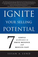 Ignite Your Selling Potential: 7 Simple Accelerators to Drive Revenue and Results Fast 159932525X Book Cover