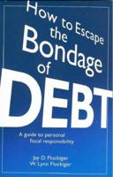 How to Escape the Bondage of Debt: A Guide to Personal Fiscal Responsibility 0972528903 Book Cover