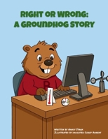 Right or Wrong: A Groundhog Story B0FR9VPTYT Book Cover