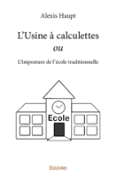 L'Usine à calculettes ou L'Imposture de l'école traditionnelle (French Edition) 2414314397 Book Cover