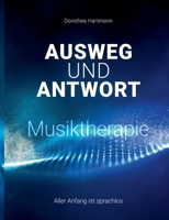 Ausweg und Antwort - Musiktherapie: Aller Anfang ist sprachlos (German Edition) 3696380067 Book Cover