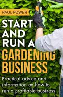 Start and Run a Gardening Business, 4th Edition: Practical Advice and Information on How to Manage a Profitable Business 1472119967 Book Cover