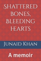Shattered bones, Bleeding hearts: A memoir B0FP5PTWYJ Book Cover