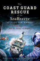 The Coast Guard Rescue of the SeaBreeze off the Outer Banks: On the Wings of Angels 1467147044 Book Cover