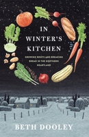 In Winter's Kitchen: Growing Roots and Breaking Bread In the Northern Heartland 1571313613 Book Cover