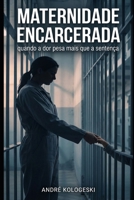 Maternidade Encarcerada: quando a dor pesa mais que a sentença (Portuguese Edition) B0G4VY5BR5 Book Cover