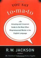 You Say Tomato: An Amusing and Irreverent Guide to the Most Often Mispronounced Words in the English Language 1560259019 Book Cover