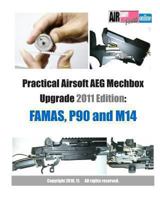 Practical Airsoft Aeg Mechbox Upgrade 2011 Edition: Famas, P90 and M14 1453748016 Book Cover