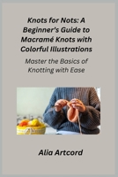 Knots for Nots: Master the Basics of Knotting with Ease 1806251671 Book Cover