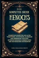 DIE KOMPLETTEN BÜCHER HENOCHS: Apokryphe Schriften aus alten Traditionen, äthiopische, slawische und hebräische Texte mit interpretierenden Kommentaren und historischem Hintergrund (German Edition) B0FGQG1LCX Book Cover