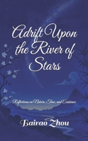 Adrift Upon the River of Stars: Reflections on Nature, Time, and Existence B0FTC3MRM7 Book Cover