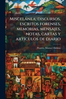 Miscelánea; discursos, escritos forenses, memorias, mensajes, notas, cartas y artículos de diario 1179262085 Book Cover