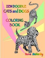 Zen Doodle Cats and Dogs Coloring Book: Color Amazing Zen Doodle Cats and Dogs! 1533319510 Book Cover