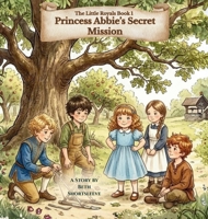 The Little Royals: Princess Abbie's Secret Mission B0HJ958NX2 Book Cover