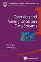 Querying and Mining Uncertain Data Streams 9813108789 Book Cover