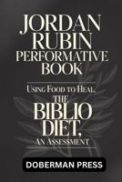 Jordan Rubin Performative Book: Using food to heal, THE BIBLIO DIET , an assessment B0FK5L1YCW Book Cover