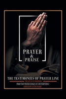 Prayer and Praise: The Testimonies of Prayer Line Prayer Warriors: Proof that Prayer Changes Any and Everything! B0CWBR75LL Book Cover