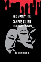 Ted Bundy: The campus killer: The Ted Bundy murders B0FWR65DMH Book Cover