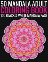 50 Mandala Adult Coloring Book 100 Black & White Mandala Page: (Adult Coloring Book ) 1692940740 Book Cover