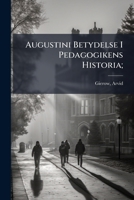 Augustini Betydelse I Pedagogikens Historia; 1246415313 Book Cover