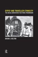 Gypsy and Traveller Ethnicity: The Social Generation of an Ethnic Phenomenon 1138874493 Book Cover