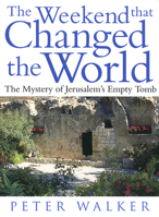 The Weekend That Changed the World: The Mystery of Jerusalem's Empty Tomb 0551031352 Book Cover