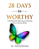 28 Days to Worthy: A Workbook for Releasing and Healing Your Limiting Beliefs 1792983778 Book Cover