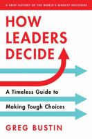 How Leaders Decide: A Timeless Guide to Making Tough Choices 1492667587 Book Cover