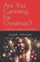 Are You Cumming For Christmas?: A collection of festive fap fantasies. B0DPQWF84F Book Cover