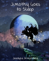 Jimothy Goes to Sleep: A Bedtime Story B08VYLNXR1 Book Cover
