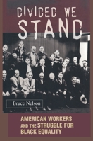 Divided We Stand: American Workers and the Struggle for Black Equality (Politics and Society in Twentieth Century America) 0691095345 Book Cover