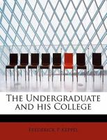 The Undergraduate and his College 1246914271 Book Cover