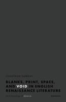 Blanks, Space, Print, and Void in English Renaissance Literature: An Archaeology of Absence 0192845640 Book Cover