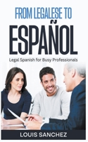 From Legalese to Español: Legal Spanish for Busy Professionals B0C22NDQ8C Book Cover