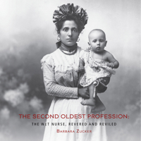 The Second Oldest Profession: The Wet Nurse, Revered and Reviled 0789215217 Book Cover