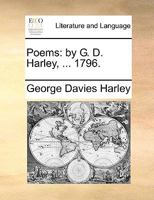 Poems: by G. D. Harley, ... 1796. 1140903497 Book Cover