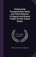 Preferential Transportation Rates And Their Relation To Import And Export Traffic Of The United States... 1274374278 Book Cover