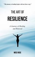The Art of Resilience: A Journey of Healing and Renewal B0DXPCZ6ZC Book Cover
