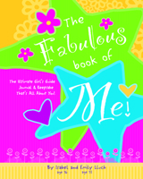 Fabulous Book of Me: The Ultimate Girls' Guide Journal & Keepsake That's All About You! 193438657X Book Cover